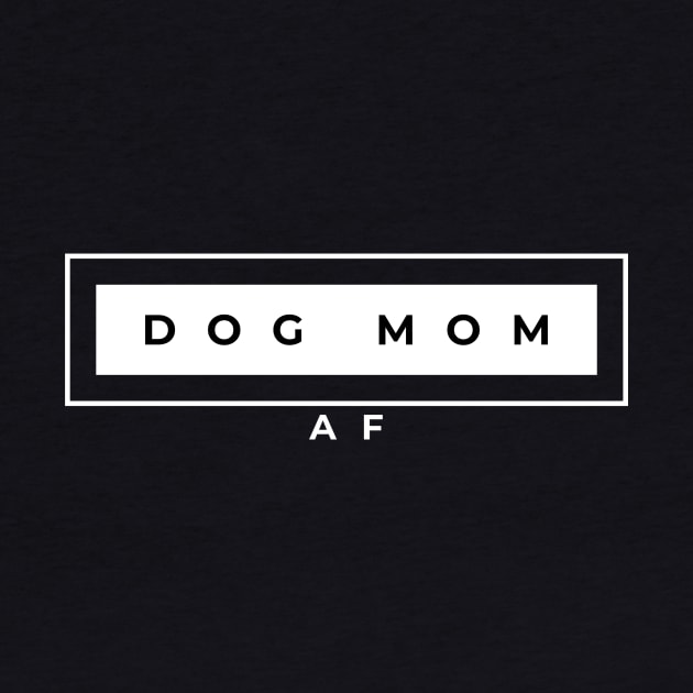 Dog Mom AF by DoggoLove